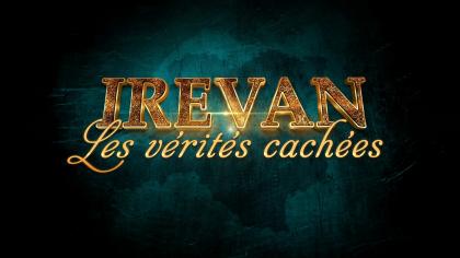 IREVAN: HIDDEN TRUTH - DOCUMENTARY FILM (FRENCH LANGUAGE)