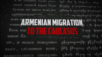 L’IMMIGRATION DES ARMENIENS DANS LE CAUCASE - FILM DOCUMENTAIRE (EN ANGLAIS)